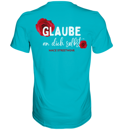 "Glaube an dich selbst" Mace Optimismus - Premium Shirt