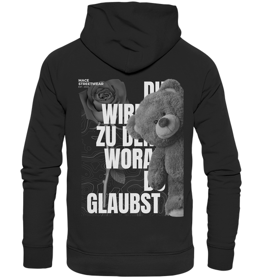 "Du wirdst zu den woran du glaubst" Mace Optimismus - Premium Unisex Hoodie