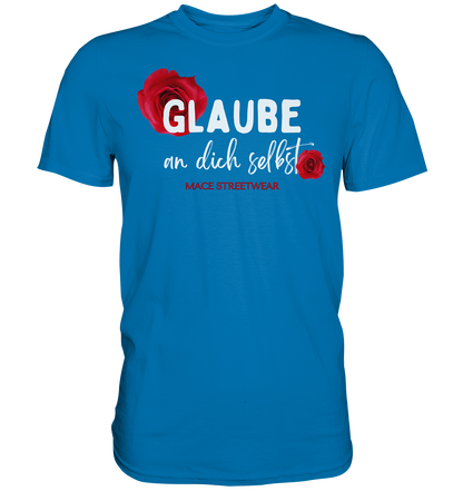 "Glaube an dich selbst" Mace Optimismus - Premium Shirt