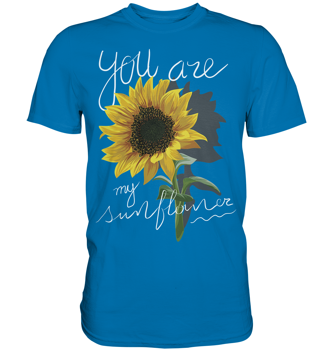 "You are my Sunflower" Blumen Streetstyle - Premium Shirt