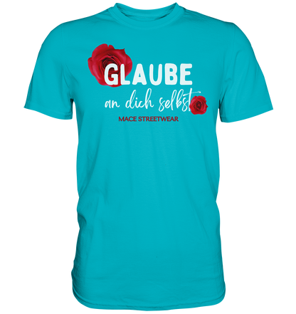 "Glaube an dich selbst" Mace Optimismus - Premium Shirt