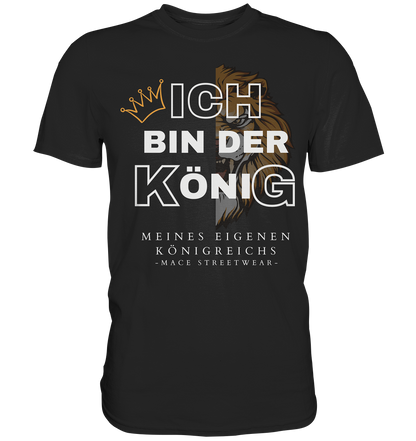 "Ich bin der König" Mace Optimismus - Premium Shirt