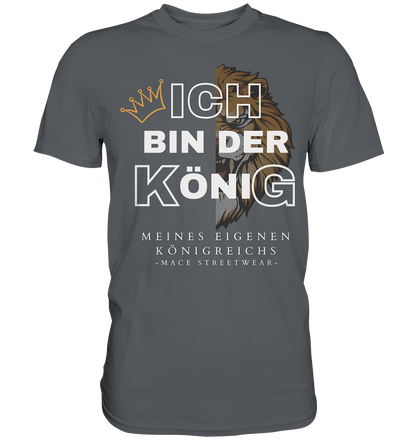 "Ich bin der König" Mace Optimismus - Premium Shirt