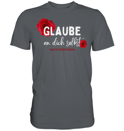 "Glaube an dich selbst" Mace Optimismus - Premium Shirt