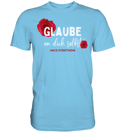 "Glaube an dich selbst" Mace Optimismus - Premium Shirt