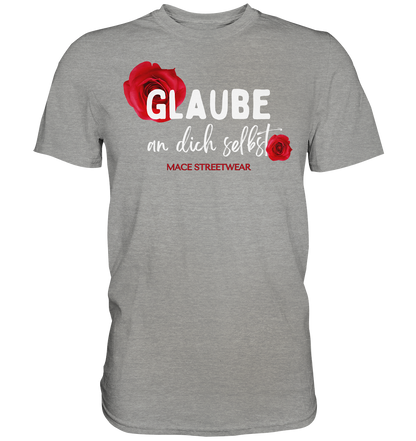 "Glaube an dich selbst" Mace Optimismus - Premium Shirt