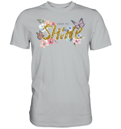 "Born to Shine" Blumen Streetstyle - Premium Shirt