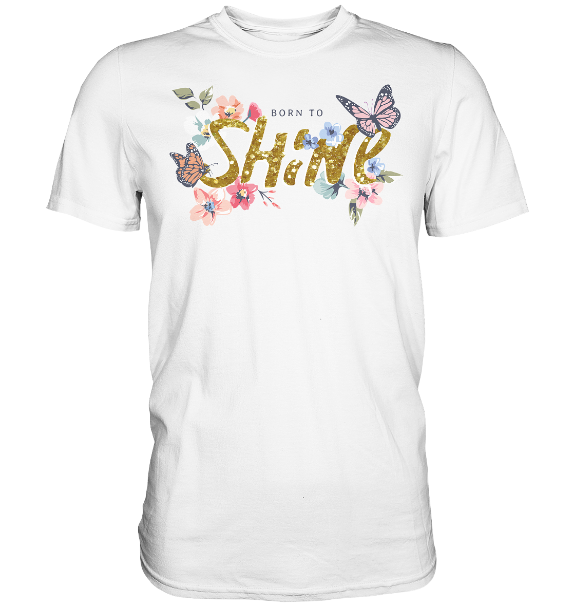 "Born to Shine" Blumen Streetstyle - Premium Shirt