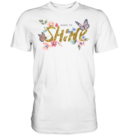 "Born to Shine" Blumen Streetstyle - Premium Shirt