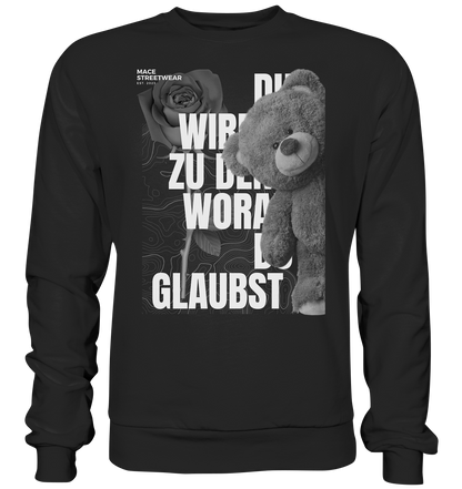 "Du wirdst zu den woran du glaubst" Mace Optimismus - Premium Sweatshirt