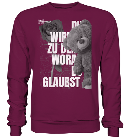 "Du wirdst zu den woran du glaubst" Mace Optimismus - Premium Sweatshirt