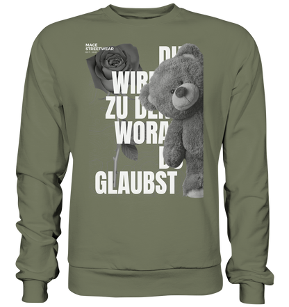 "Du wirdst zu den woran du glaubst" Mace Optimismus - Premium Sweatshirt